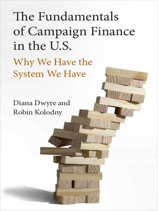 Title details for Fundamentals of Campaign Finance in the U.S. by Diana Dwyre - Available